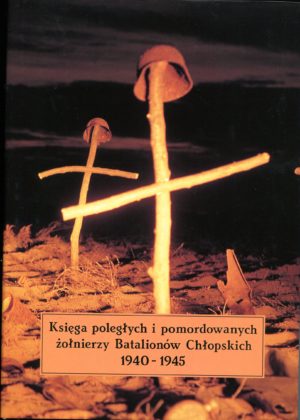 Księga poległych i pomordowanych żołnierzy Batalionów Chłopskich 1940-1945