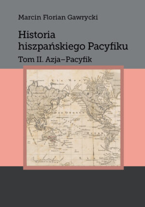 Historia hiszpańskiego Pacyfiku. T.2. Azja-Pacyfik
