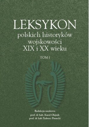 Leksykon polskich historyków wojskowości XIX i XX wieku