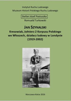 Jan Szynalski - Kresowiak, Żołnierz 2 Korpusu Polskiego we Włoszech, Działacz Ludowy w Londynie (1919-2002)